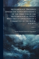 Meteorology. Prepared under the super-intendence of the director of the Meteorological Office with the co-operation of a committee of the Royal Society Volume 2 1172041040 Book Cover