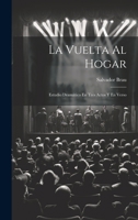 La Vuelta Al Hogar: Estudio Dramático En Tres Actos Y En Verso 1021373419 Book Cover
