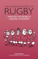 Random History of Rugby: Hapless Hookers  Useless Flankers 1853759937 Book Cover