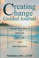 Creating Change Guided Journal: Journal your way to Self-Care, Self-Love and Self-Discovery 0578820323 Book Cover