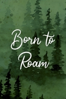Born To Roam: All Purpose 6x9 Blank Lined Notebook Journal Way Better Than A Card Trendy Unique Gift Green Forest Wander 1708403191 Book Cover