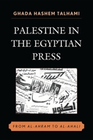 Palestine in the Egyptian Press: From al-Ahram to al-Ahali 0739117858 Book Cover