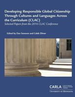 Developing Responsible Global Citizenship Through Cultures and Languages Across the Curriculum (CLAC): Selected Papers from the 2016 CLAC Conference 0984399623 Book Cover