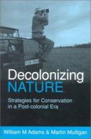 Decolonizing Nature: Strategies for Conservation in a Postcolonial Era 1853837490 Book Cover
