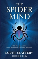 The Spider Mind: Shift Your Mindset for Greater Performance, Results and Well-Being 1917534167 Book Cover
