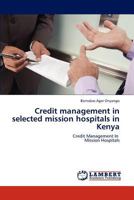 Credit management in selected mission hospitals in Kenya: Credit Management In Mission Hospitals 3659196355 Book Cover