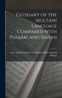 Glossary of the Multani Language Compared with Punjábi and Sindhi - Primary Source Edition 1016023340 Book Cover