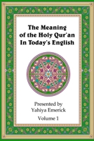 The Meaning of the Holy Qur'an in Today's English: Volume 1 1466372672 Book Cover