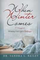 When Winter Comes : Winning over Life's Challenges 1728320968 Book Cover