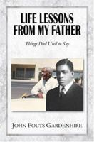 Life Lessons from My Father: Things Dad Used to Say 1600022421 Book Cover