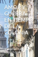 Amor Y Guerra En Tiempo de la Colonia B0B6XJ2ZKW Book Cover