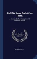 Shall We Know Each Other There?: A Sermon on the Recognition of Friends in Heaven 1021542962 Book Cover