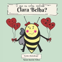 O que eu estou sentindo, Clara Belha?: What I am feeling, Clara Bee? (bilingual edition) (Portuguese Edition) B084WP2QFP Book Cover