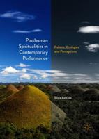 Posthuman Spiritualities in Contemporary Performance: Politics, Ecologies and Perceptions 3319897578 Book Cover