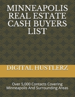 MINNEAPOLIS REAL ESTATE CASH BUYERS LIST: Over 5,000 Contacts Covering Minneapolis And Surrounding Areas B086Y7D5QC Book Cover