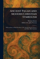 Ancient Pagan and Modern Christian Symbolism 1023306735 Book Cover