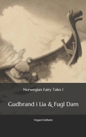 Norwegian Fairy Tales 1 : - Gudbrand I Lia and Fugl Dam 1980557586 Book Cover