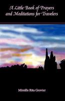 A Little Book of Prayers and Meditations for Travelers 0982246307 Book Cover