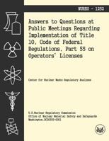 Answers to Questions at Public Meetings Regarding Implementation of Title 10, Code of Federal Regulations, Part 55 on Operators' Licenses 1494931680 Book Cover