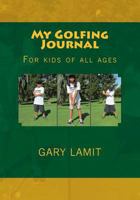 My Golfing Journal: For kids of all ages 1494790610 Book Cover