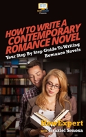 How To Write a Contemporary Romance Novel: Your Step By Step Guide To Writing a Contemporary Romance Novel 1537473743 Book Cover