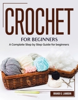 Crochet for Beginners: A Complete Step by Step Guide for beginners 1804383031 Book Cover