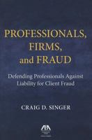 Professionals, Firms and Frauds: Defending Professionals Against Liability for Client Fraud 1634252519 Book Cover