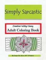 Adult Coloring Book and Journal: Simply Sarcastic Quotes Relaxing, Inspired (Adult Coloring) 1530854237 Book Cover