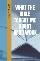 What The Bible Taught Me About Hard Work B09F192TPJ Book Cover