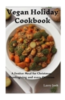 Vegan Holiday Cookbook: A Festive Meal for Christmas, Thanksgiving and Every Occasion B0CQ6TC6FT Book Cover