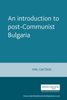 An Introduction To Postcommunist Bulgaria: Political, Economic and Social Transformation 0719060958 Book Cover