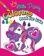 Little Pony Coloring Book For Kids: Coloring Book for Kids Ages 2-4 3-5 1977936873 Book Cover