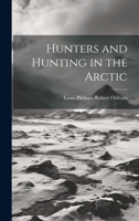 Hunters and Hunting in the Arctic 1020384557 Book Cover