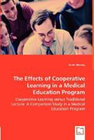 The Effects of Cooperative Learning in a Medical Education Program - Cooperative Learning Versus Traditional Lecture: A Comparison Study in a Medical Education Program 3836475936 Book Cover