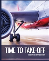 Time to Take-off: Become an airline steward 1916306764 Book Cover