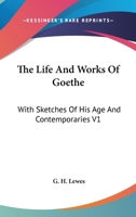 The Life and Works of Goethe: With Sketches of His Age and Contemporaries V1 1162923288 Book Cover