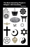 The Most Interesting People in Religion: 250 Anecdotes B0CLQPSQJ8 Book Cover