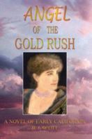 ANGEL OF THE GOLD RUSH: A NOVEL OF EARLY CALIFORNIA 1414028504 Book Cover
