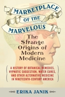 Marketplace of the Marvelous: The Strange Origins of Modern Medicine 0807061115 Book Cover