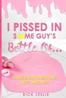 I Pissed In Some Guy's Bottle Of... 1963764994 Book Cover