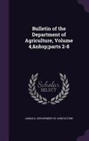 Bulletin of the Department of Agriculture, Volume 4, parts 2-8 1146179553 Book Cover