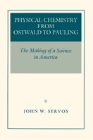 Physical Chemistry from Ostwald to Pauling: Making of a Science in America 0691085668 Book Cover
