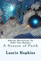 Advent Devotions To Take You Deeper: A Season of Faith 1717172032 Book Cover