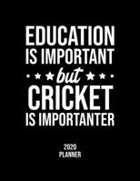 Education Is Important But Cricket Is Importanter 2020 Planner: Cricket Fan 2020 Calendar, Funny Design, 2020 Planner for Cricket Lover, Christmas Gift for Cricket Lover 1677104910 Book Cover