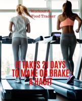 It Takes 21 Days To Make Or Brake A Habit, Workout & Food Tracker: Inspirational Quote on the cover of this Daily Workout & Food Journal / Notebook / ... Meal Progress Tracker For a Better You. 1674816146 Book Cover
