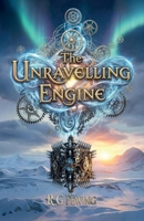 The Unravelling Engine: Their passion is the only spell that can save the world B0G47LYQV6 Book Cover