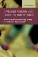 Offender Reentry and Cognitive Intervention: Propensity Score Matching Utility for Outcome Assessment 1593327234 Book Cover