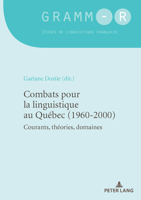 Combats pour la linguistique au Québec (1960-2000): Courants, théories, domaines (GRAMM-R) (French Edition) 2807612229 Book Cover