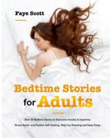 Bedtime Stories for Adults: Over 25 Bedtime Stories to Overcome Anxiety & Insomnia, Stress Relief, and Positive Self-Healing. Help You Relaxing an 1953732658 Book Cover