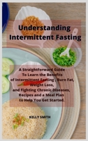 Understanding Intermittent Fasting: A Straightforward Guide To Learn the Benefits of Intermittent Fasting, Burn Fat, Weight Loss, and Fighting Chronic ... and a Meal Plan to Help You Get Started. 1802857109 Book Cover